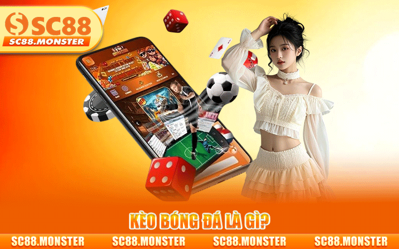 KÈO BÓNG ĐÁ CHI TIẾT A-Z TẠI SC88 CHO NGƯỜI MỚI